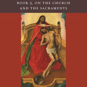 Catholic Dogmatic Theology: A Synthesis – Book 3, On the Church and the Sacraments